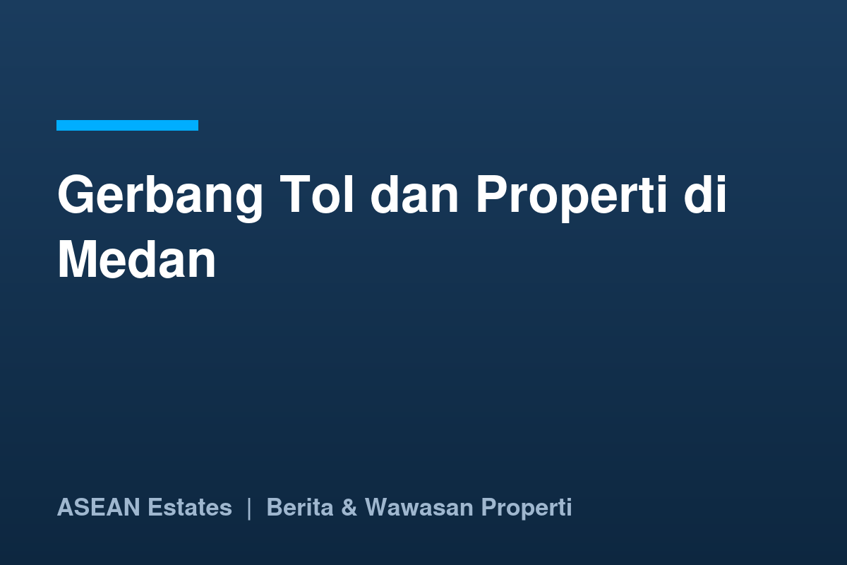 Kartu judul: gerbang tol dan properti di Medan